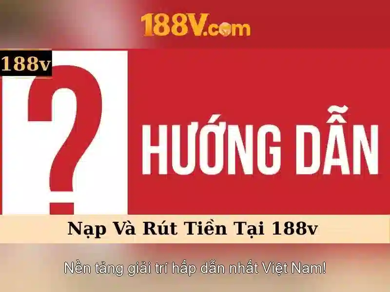 rút thưởng 188v – hướng dẫn và trải nghiệm